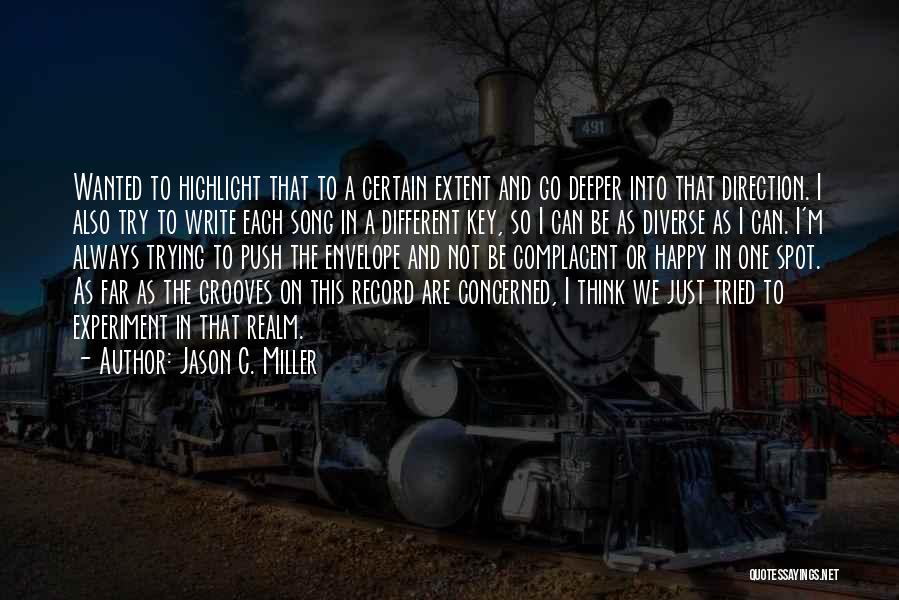 Jason C. Miller Quotes: Wanted To Highlight That To A Certain Extent And Go Deeper Into That Direction. I Also Try To Write Each