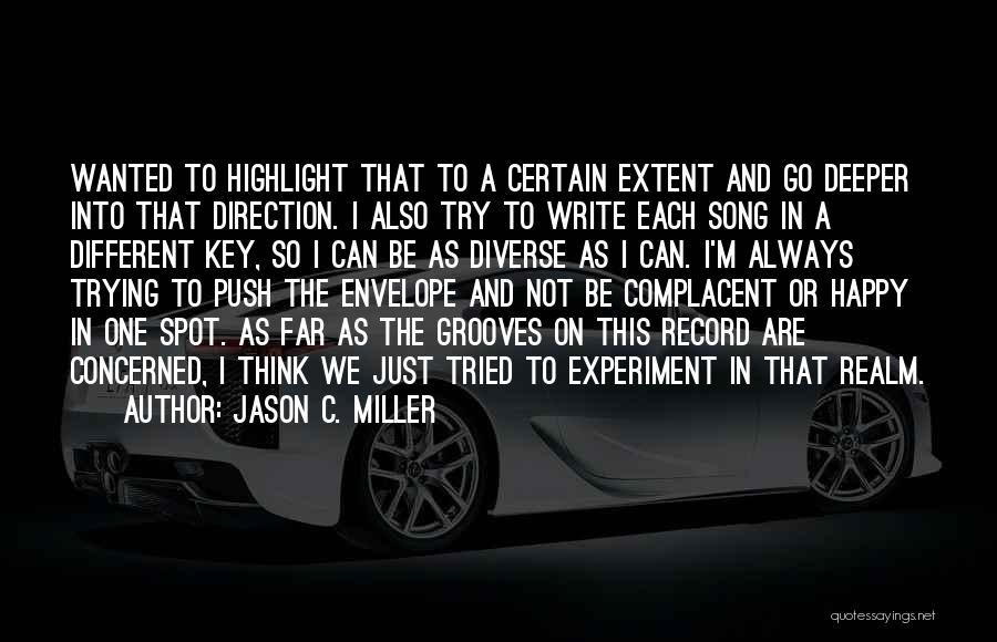 Jason C. Miller Quotes: Wanted To Highlight That To A Certain Extent And Go Deeper Into That Direction. I Also Try To Write Each