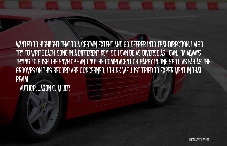 Jason C. Miller Quotes: Wanted To Highlight That To A Certain Extent And Go Deeper Into That Direction. I Also Try To Write Each