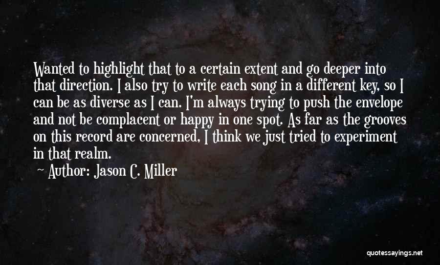 Jason C. Miller Quotes: Wanted To Highlight That To A Certain Extent And Go Deeper Into That Direction. I Also Try To Write Each