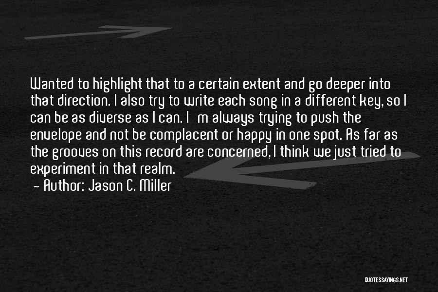 Jason C. Miller Quotes: Wanted To Highlight That To A Certain Extent And Go Deeper Into That Direction. I Also Try To Write Each