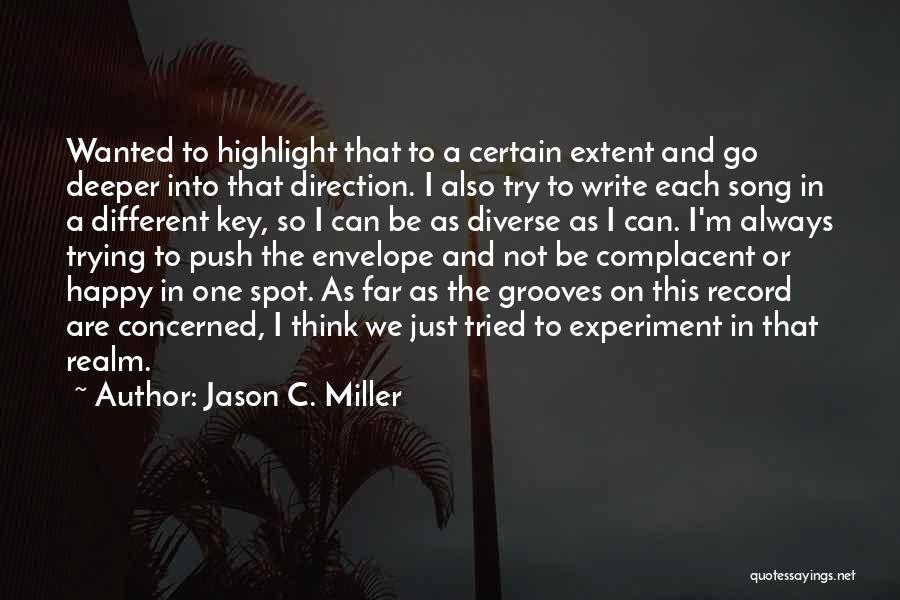 Jason C. Miller Quotes: Wanted To Highlight That To A Certain Extent And Go Deeper Into That Direction. I Also Try To Write Each