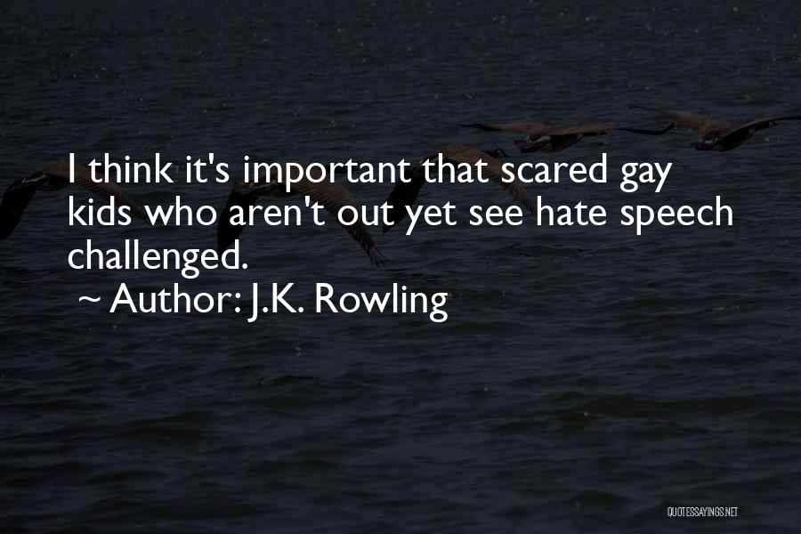 J.K. Rowling Quotes: I Think It's Important That Scared Gay Kids Who Aren't Out Yet See Hate Speech Challenged.