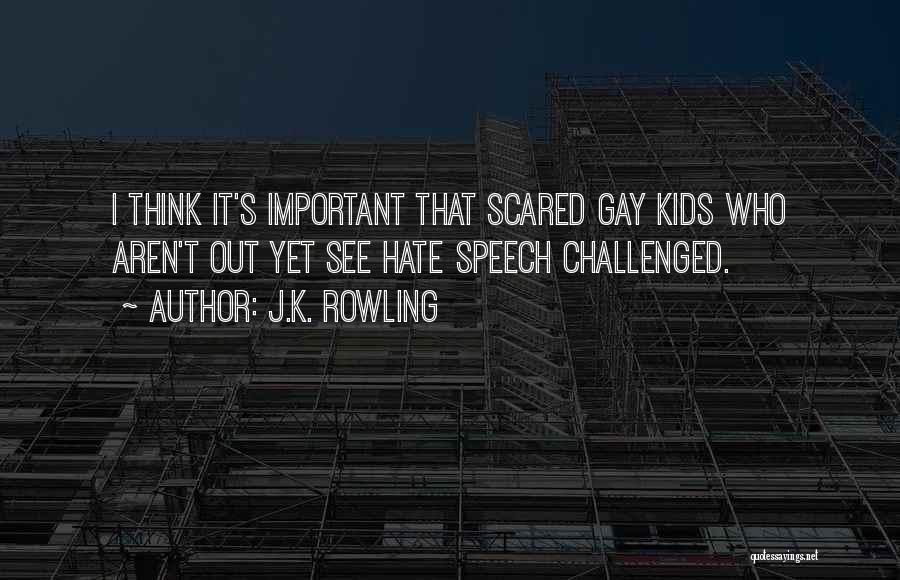J.K. Rowling Quotes: I Think It's Important That Scared Gay Kids Who Aren't Out Yet See Hate Speech Challenged.