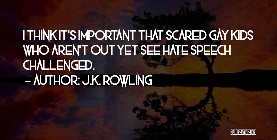 J.K. Rowling Quotes: I Think It's Important That Scared Gay Kids Who Aren't Out Yet See Hate Speech Challenged.