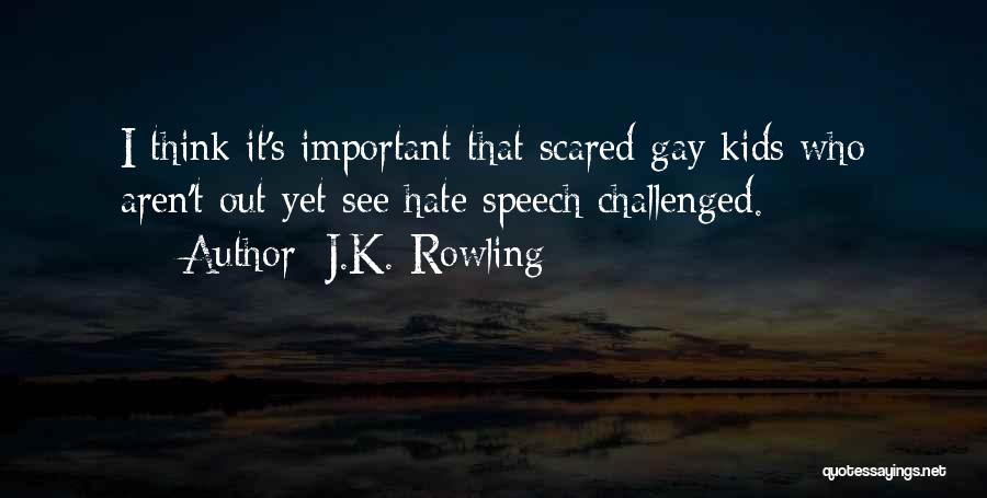 J.K. Rowling Quotes: I Think It's Important That Scared Gay Kids Who Aren't Out Yet See Hate Speech Challenged.