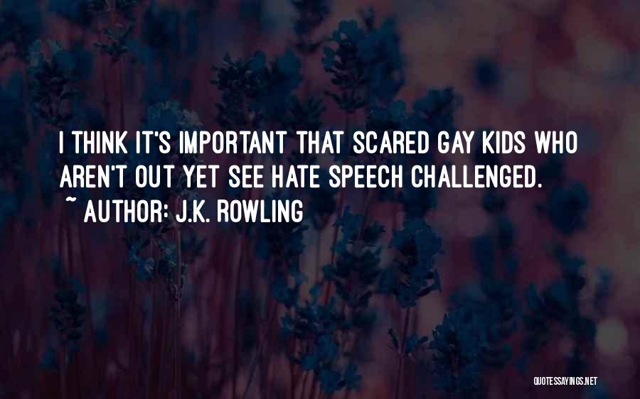 J.K. Rowling Quotes: I Think It's Important That Scared Gay Kids Who Aren't Out Yet See Hate Speech Challenged.
