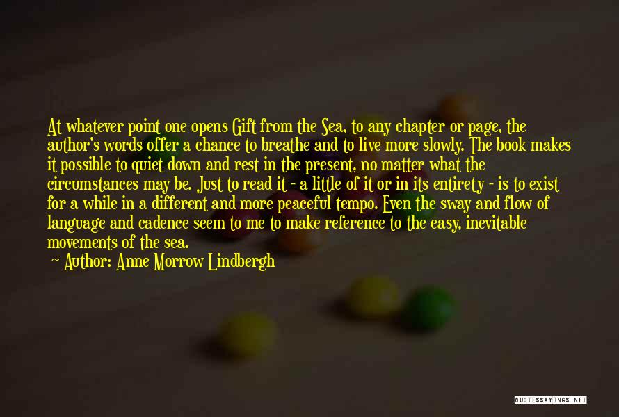 Anne Morrow Lindbergh Quotes: At Whatever Point One Opens Gift From The Sea, To Any Chapter Or Page, The Author's Words Offer A Chance