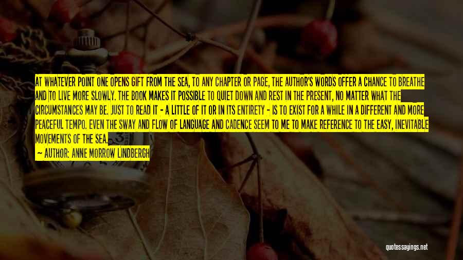 Anne Morrow Lindbergh Quotes: At Whatever Point One Opens Gift From The Sea, To Any Chapter Or Page, The Author's Words Offer A Chance