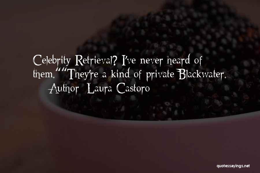 Laura Castoro Quotes: Celebrity Retrieval? I've Never Heard Of Them.they're A Kind Of Private Blackwater.