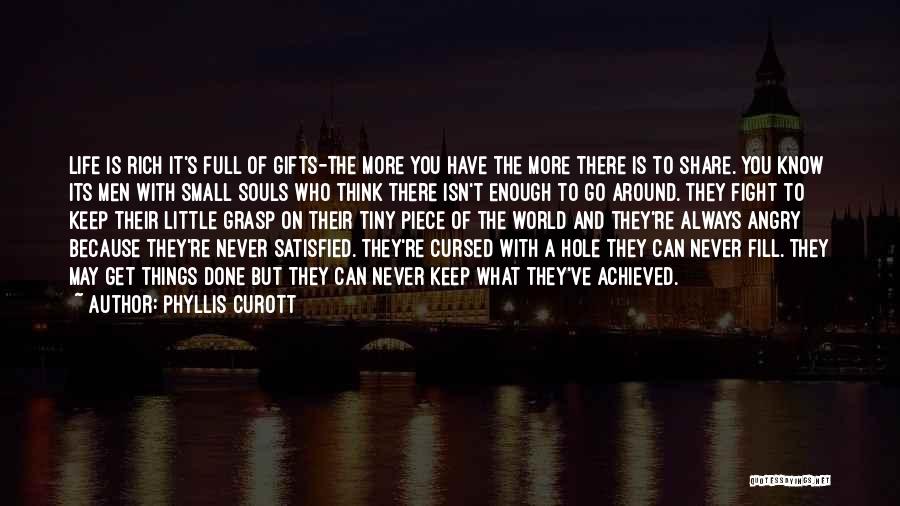 Phyllis Curott Quotes: Life Is Rich It's Full Of Gifts-the More You Have The More There Is To Share. You Know Its Men