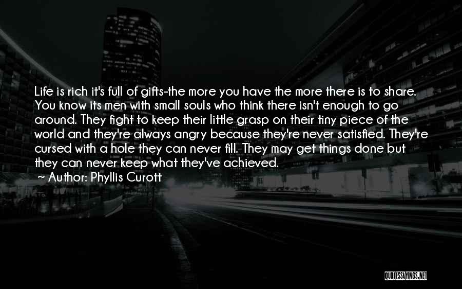 Phyllis Curott Quotes: Life Is Rich It's Full Of Gifts-the More You Have The More There Is To Share. You Know Its Men