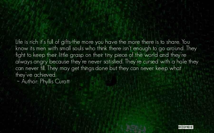 Phyllis Curott Quotes: Life Is Rich It's Full Of Gifts-the More You Have The More There Is To Share. You Know Its Men