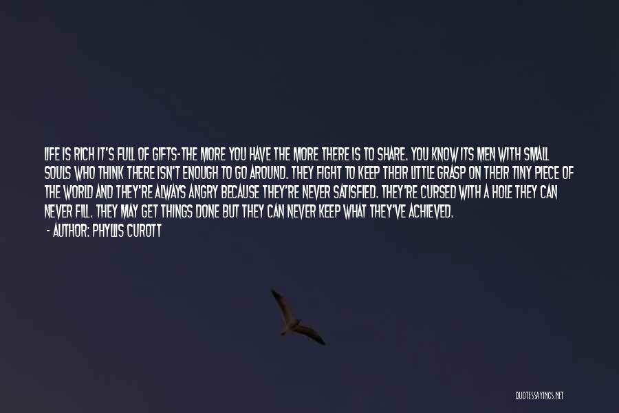 Phyllis Curott Quotes: Life Is Rich It's Full Of Gifts-the More You Have The More There Is To Share. You Know Its Men