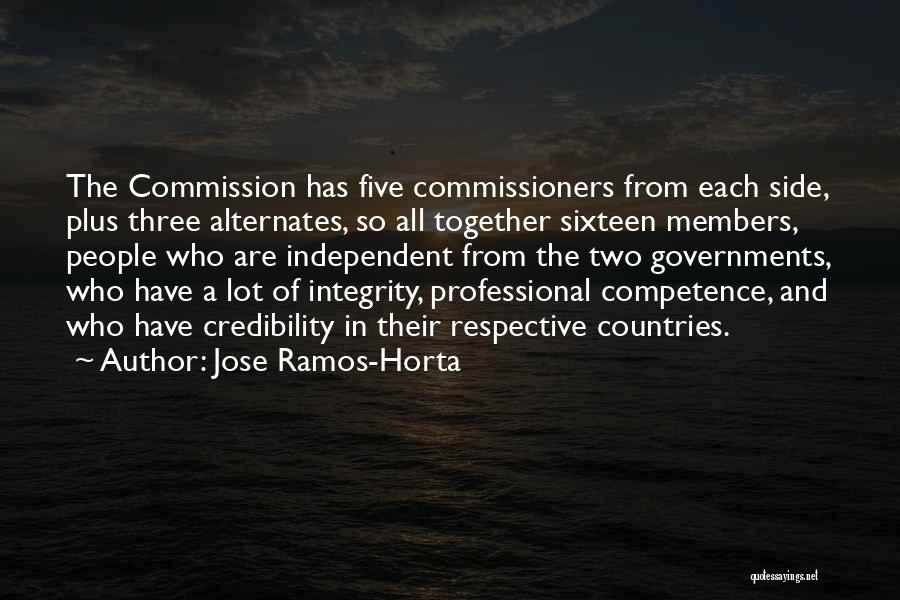 Jose Ramos-Horta Quotes: The Commission Has Five Commissioners From Each Side, Plus Three Alternates, So All Together Sixteen Members, People Who Are Independent