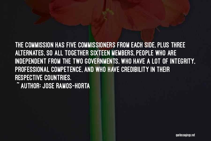 Jose Ramos-Horta Quotes: The Commission Has Five Commissioners From Each Side, Plus Three Alternates, So All Together Sixteen Members, People Who Are Independent