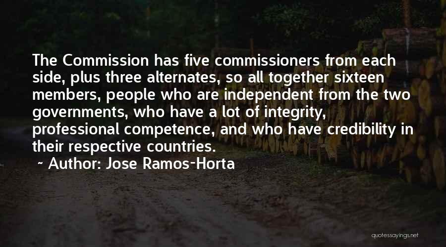 Jose Ramos-Horta Quotes: The Commission Has Five Commissioners From Each Side, Plus Three Alternates, So All Together Sixteen Members, People Who Are Independent