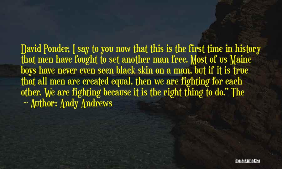 Andy Andrews Quotes: David Ponder, I Say To You Now That This Is The First Time In History That Men Have Fought To