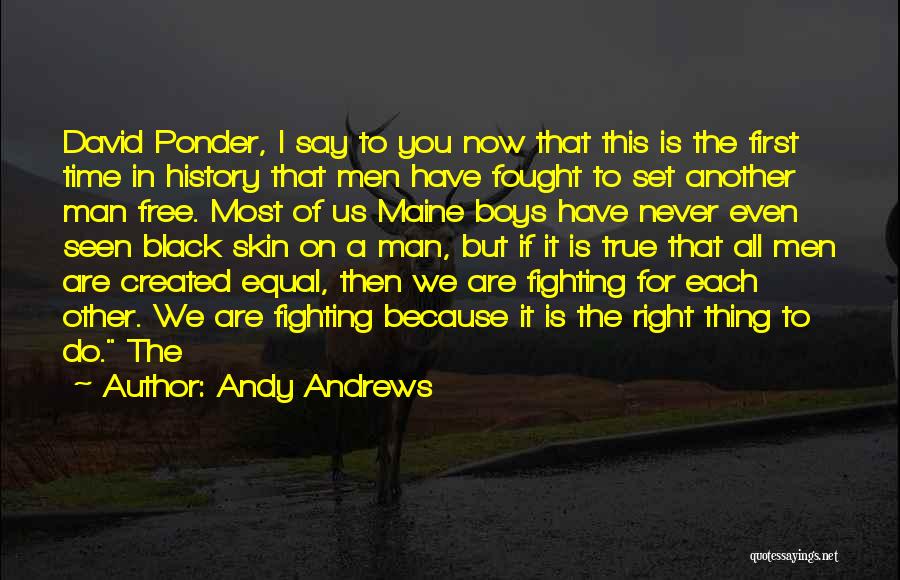 Andy Andrews Quotes: David Ponder, I Say To You Now That This Is The First Time In History That Men Have Fought To