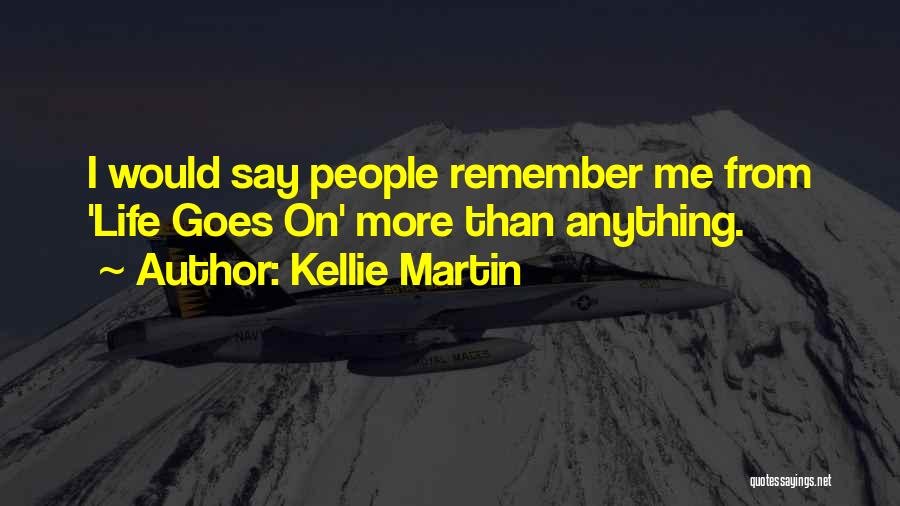 Kellie Martin Quotes: I Would Say People Remember Me From 'life Goes On' More Than Anything.