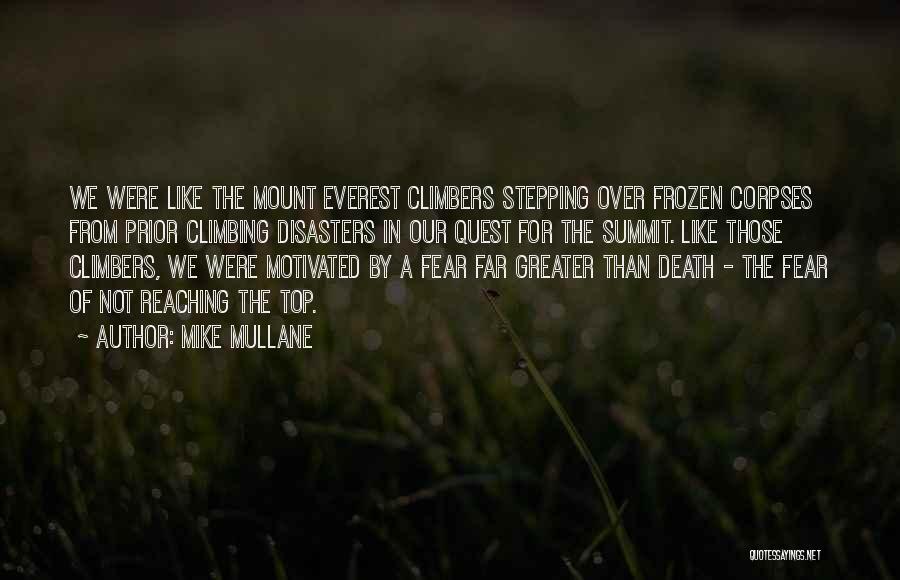 Mike Mullane Quotes: We Were Like The Mount Everest Climbers Stepping Over Frozen Corpses From Prior Climbing Disasters In Our Quest For The