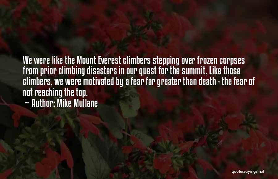 Mike Mullane Quotes: We Were Like The Mount Everest Climbers Stepping Over Frozen Corpses From Prior Climbing Disasters In Our Quest For The