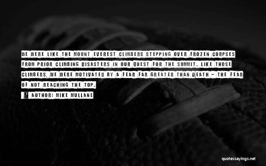 Mike Mullane Quotes: We Were Like The Mount Everest Climbers Stepping Over Frozen Corpses From Prior Climbing Disasters In Our Quest For The