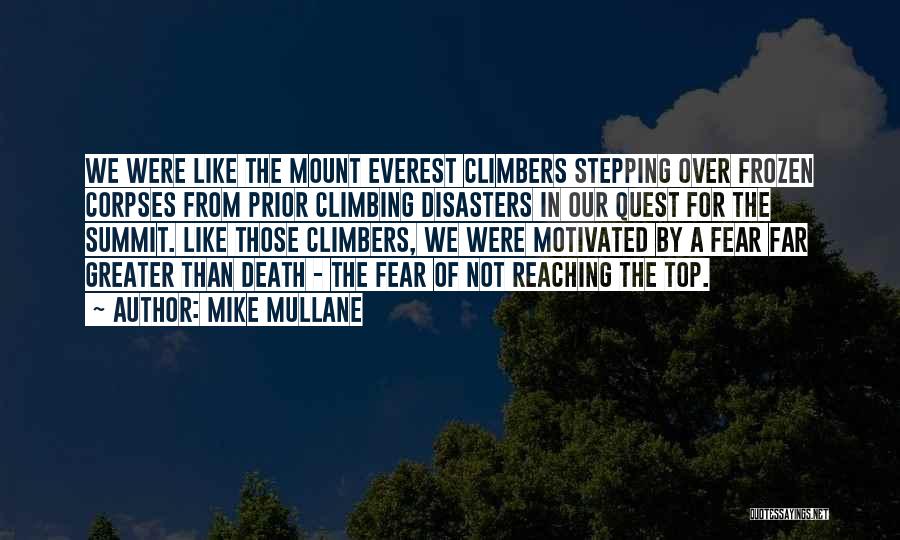 Mike Mullane Quotes: We Were Like The Mount Everest Climbers Stepping Over Frozen Corpses From Prior Climbing Disasters In Our Quest For The