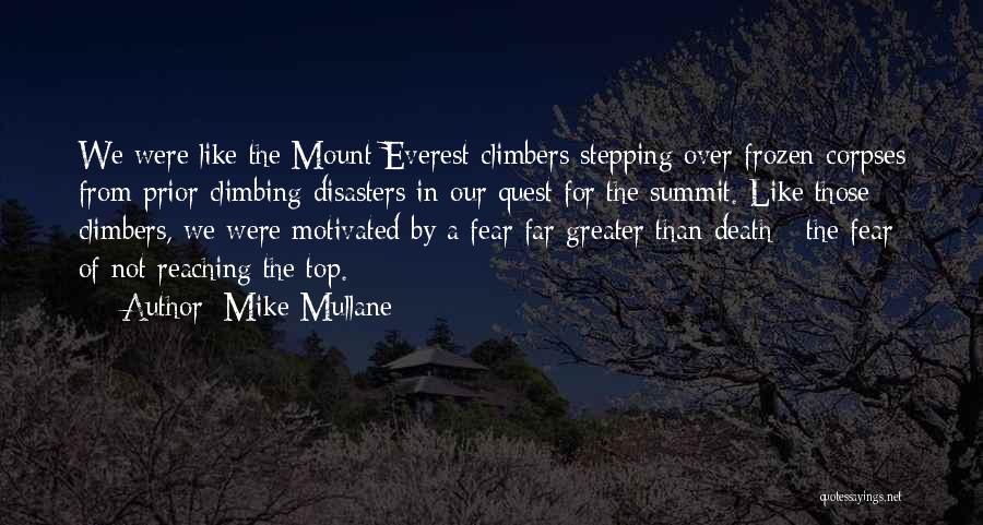 Mike Mullane Quotes: We Were Like The Mount Everest Climbers Stepping Over Frozen Corpses From Prior Climbing Disasters In Our Quest For The