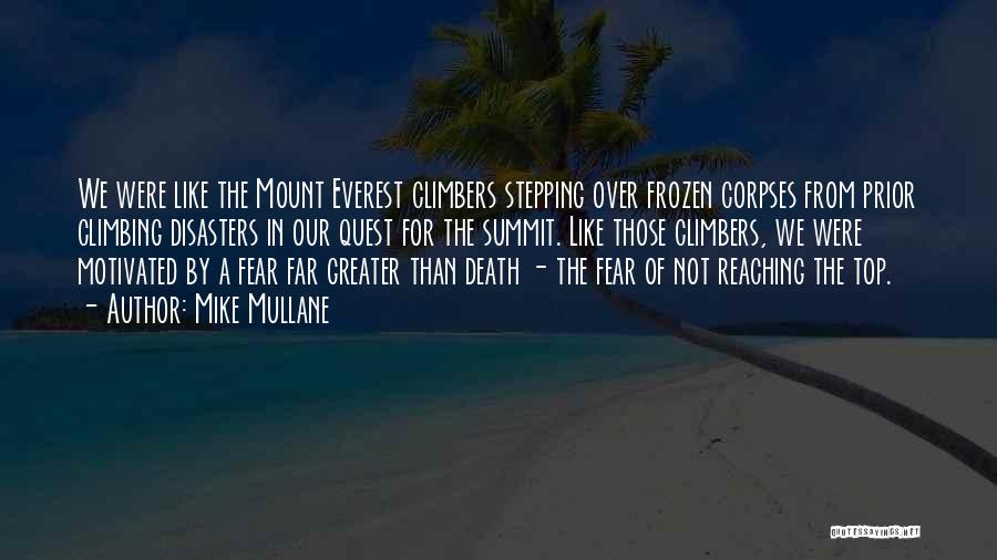 Mike Mullane Quotes: We Were Like The Mount Everest Climbers Stepping Over Frozen Corpses From Prior Climbing Disasters In Our Quest For The