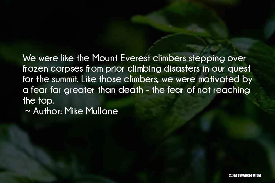 Mike Mullane Quotes: We Were Like The Mount Everest Climbers Stepping Over Frozen Corpses From Prior Climbing Disasters In Our Quest For The