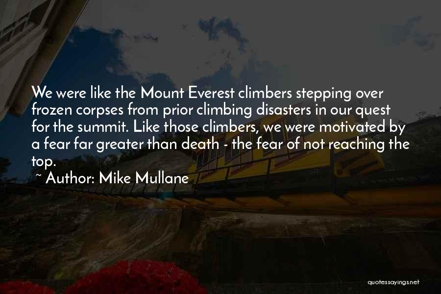 Mike Mullane Quotes: We Were Like The Mount Everest Climbers Stepping Over Frozen Corpses From Prior Climbing Disasters In Our Quest For The