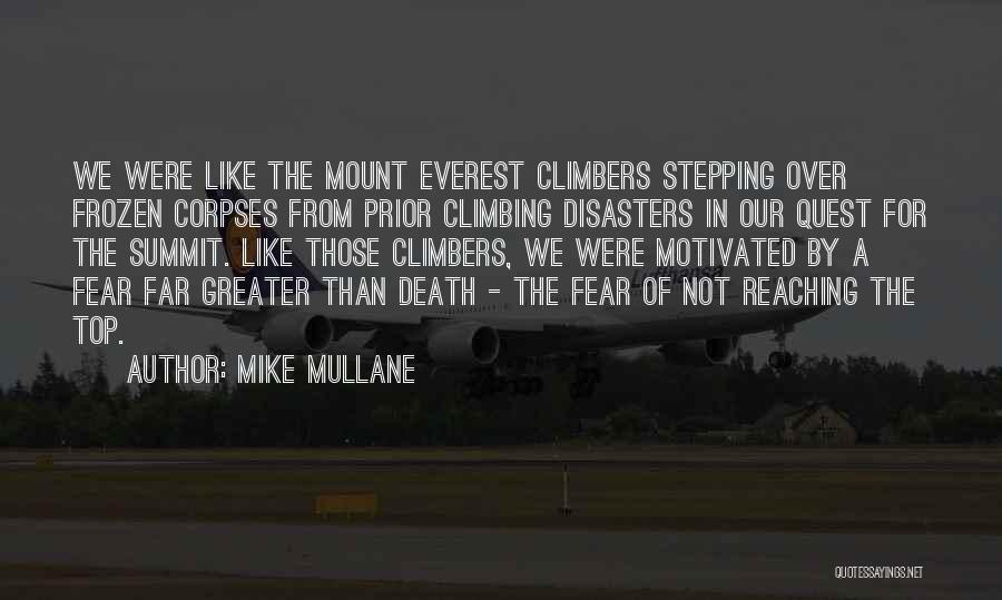 Mike Mullane Quotes: We Were Like The Mount Everest Climbers Stepping Over Frozen Corpses From Prior Climbing Disasters In Our Quest For The