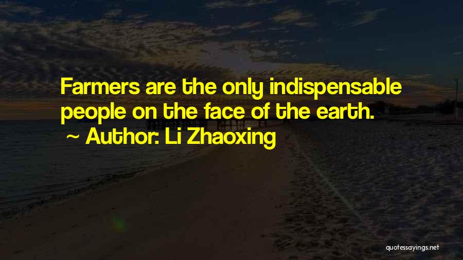 Li Zhaoxing Quotes: Farmers Are The Only Indispensable People On The Face Of The Earth.