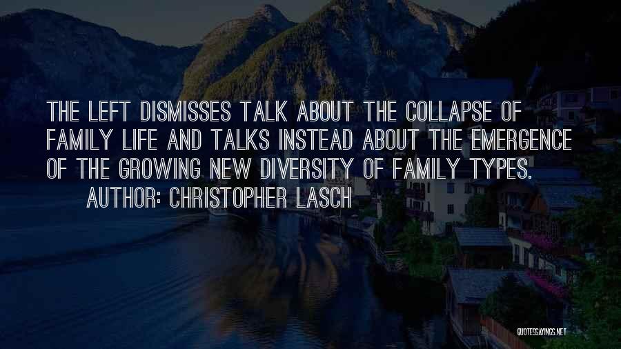 Christopher Lasch Quotes: The Left Dismisses Talk About The Collapse Of Family Life And Talks Instead About The Emergence Of The Growing New