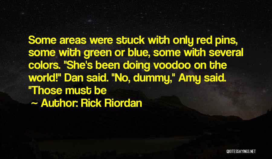 Rick Riordan Quotes: Some Areas Were Stuck With Only Red Pins, Some With Green Or Blue, Some With Several Colors. She's Been Doing