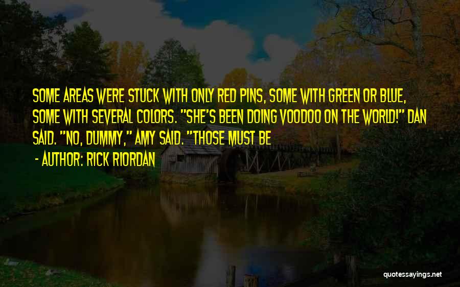 Rick Riordan Quotes: Some Areas Were Stuck With Only Red Pins, Some With Green Or Blue, Some With Several Colors. She's Been Doing