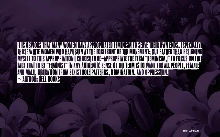 Bell Hooks Quotes: It Is Obvious That Many Women Have Appropriated Feminism To Serve Their Own Ends, Especially Those White Women Who Have