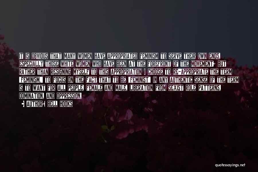 Bell Hooks Quotes: It Is Obvious That Many Women Have Appropriated Feminism To Serve Their Own Ends, Especially Those White Women Who Have