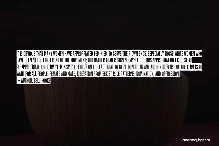 Bell Hooks Quotes: It Is Obvious That Many Women Have Appropriated Feminism To Serve Their Own Ends, Especially Those White Women Who Have