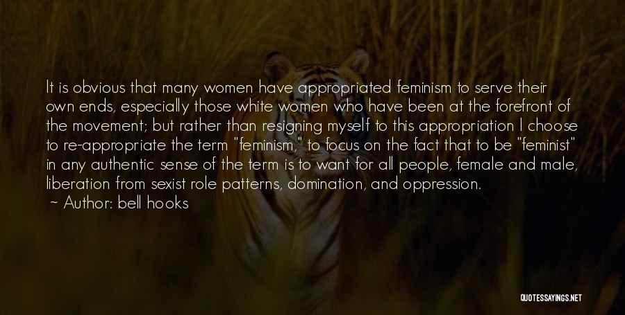 Bell Hooks Quotes: It Is Obvious That Many Women Have Appropriated Feminism To Serve Their Own Ends, Especially Those White Women Who Have