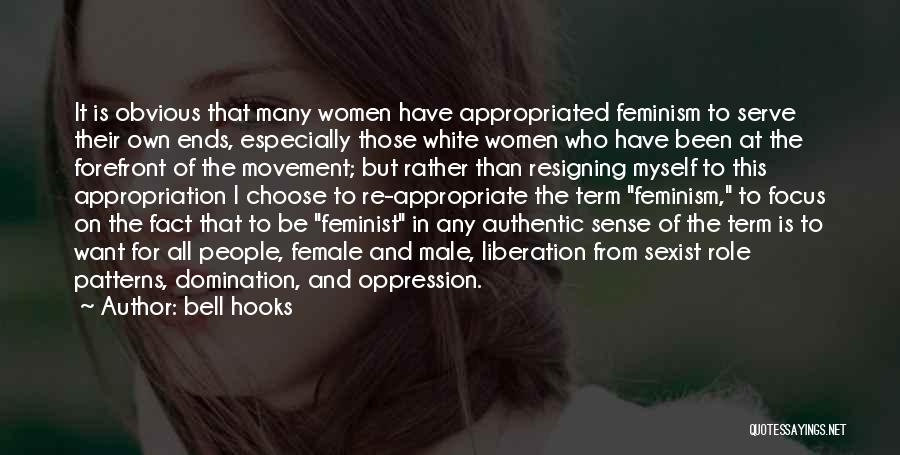 Bell Hooks Quotes: It Is Obvious That Many Women Have Appropriated Feminism To Serve Their Own Ends, Especially Those White Women Who Have