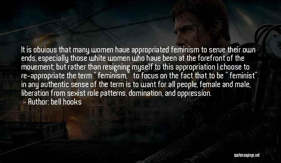 Bell Hooks Quotes: It Is Obvious That Many Women Have Appropriated Feminism To Serve Their Own Ends, Especially Those White Women Who Have