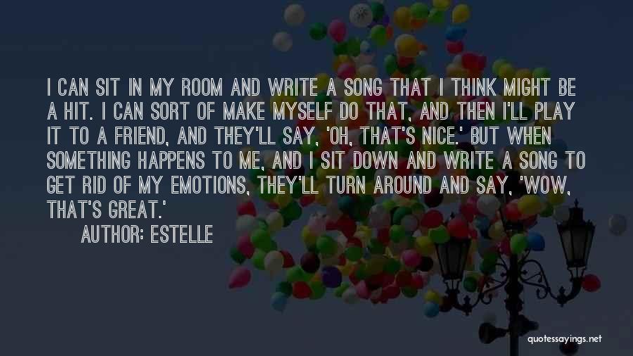 Estelle Quotes: I Can Sit In My Room And Write A Song That I Think Might Be A Hit. I Can Sort
