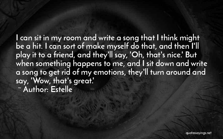 Estelle Quotes: I Can Sit In My Room And Write A Song That I Think Might Be A Hit. I Can Sort