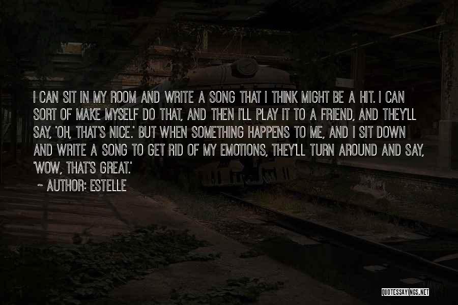 Estelle Quotes: I Can Sit In My Room And Write A Song That I Think Might Be A Hit. I Can Sort