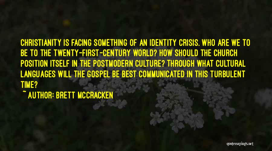 Brett McCracken Quotes: Christianity Is Facing Something Of An Identity Crisis. Who Are We To Be To The Twenty-first-century World? How Should The