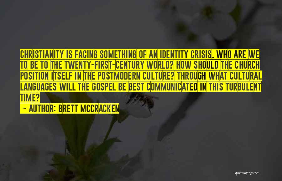 Brett McCracken Quotes: Christianity Is Facing Something Of An Identity Crisis. Who Are We To Be To The Twenty-first-century World? How Should The