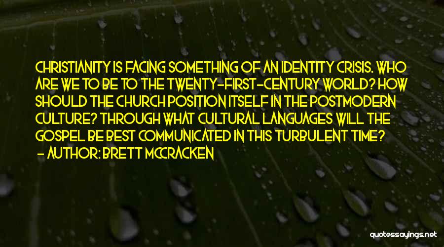 Brett McCracken Quotes: Christianity Is Facing Something Of An Identity Crisis. Who Are We To Be To The Twenty-first-century World? How Should The