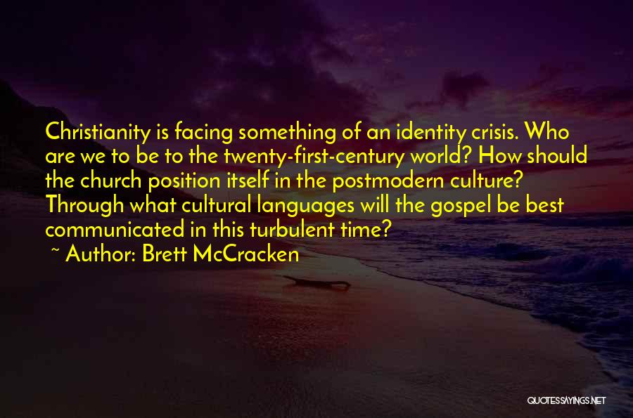 Brett McCracken Quotes: Christianity Is Facing Something Of An Identity Crisis. Who Are We To Be To The Twenty-first-century World? How Should The